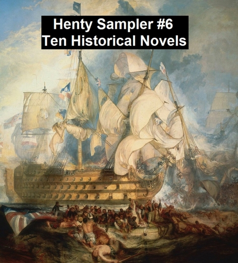 Henty Sampler #6: Ten Historical Novels -  G. A. Henty