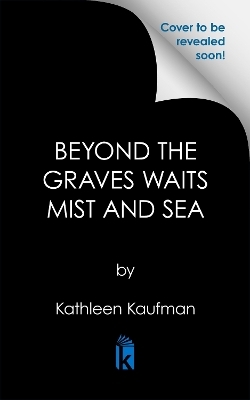 Beyond the Graves Waits Mist and Sea - Kathleen Kaufman