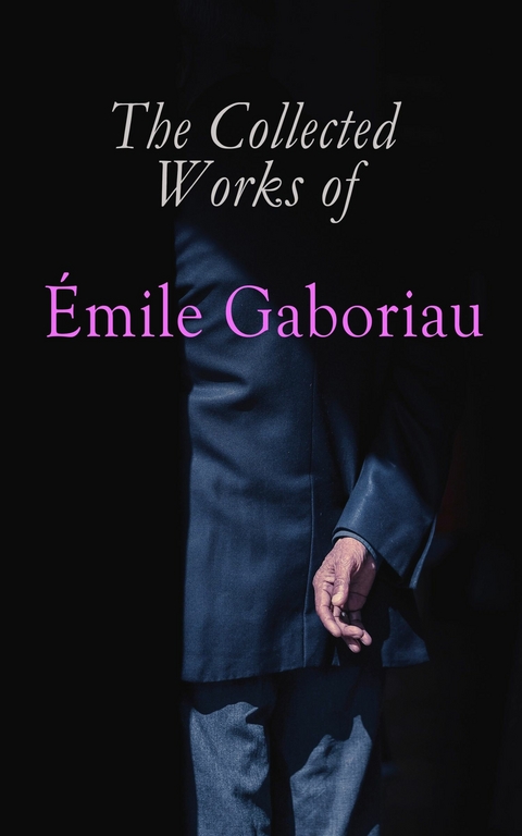 The Collected Works of &Eacute;mile Gaboriau - &Eacute;mile Gaboriau