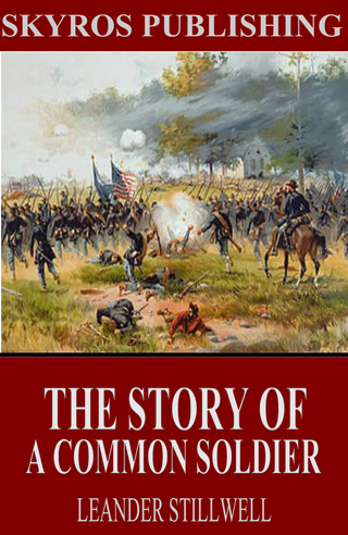 Story of a Common Soldier of Army Life in the Civil War, 1861-1865