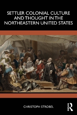 Settler Colonial Culture and Thought in the Northeastern United States - Christoph Strobel