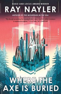 Where the Axe Is Buried - Ray Nayler
