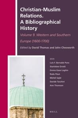 Christian-Muslim Relations. A Bibliographical History. Volume 9 Western and Southern Europe (1600-1700) - 