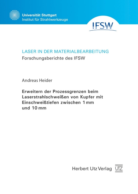 Erweitern der Prozessgrenzen beim Laserstrahlschweißen von Kupfer mit Einschweißtiefen zwischen 1 mm und 10 mm -  Andreas Heider