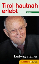 Tirol hautnah erlebt: Ludwig Steiner - 