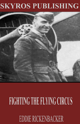 Fighting the Flying Circus -  Eddie Rickenbacker