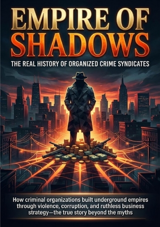 Empire of Shadows: The Real History of Organized Crime Syndicates