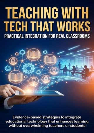 Teaching with Tech That Works: Practical Integration for Real Classrooms