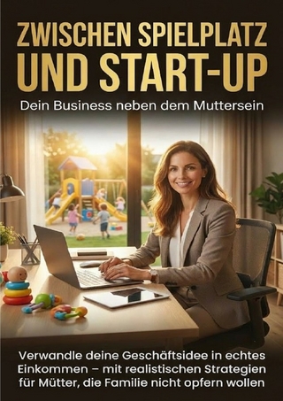 Zwischen Spielplatz und Start-up: Dein Business neben dem Muttersein