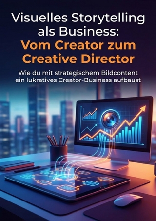 Visuelles Storytelling als Business: Vom Creator zum Creative Director