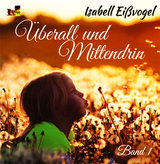 &Uuml;berall und Mittendrin - Band 1 - Isabell Ei&szlig;vogel