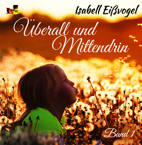 &Uuml;berall und Mittendrin - Band 1 - Isabell Ei&szlig;vogel