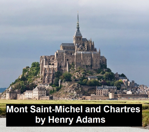 Mont-Saint-Michel and Chartres -  Henry Adams