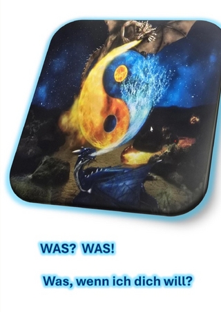 was? Was! Was, wenn ich dich will?