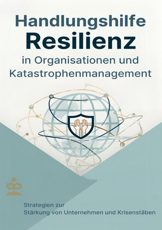Handlungshilfe Resilienz in Organisationen und Katastrophenmanagement