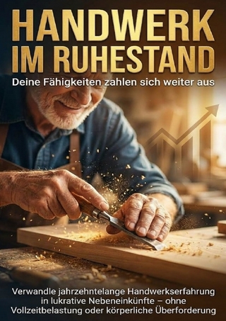 Handwerk im Ruhestand: Deine Fähigkeiten zahlen sich weiter aus