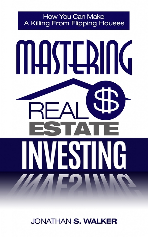 Mastering Real Estate Investing -  Jonathan S. Walker