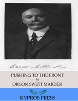 Pushing to the Front -  Orison Swett Marden