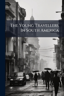 The Young Travellers In South America -  Anonymous