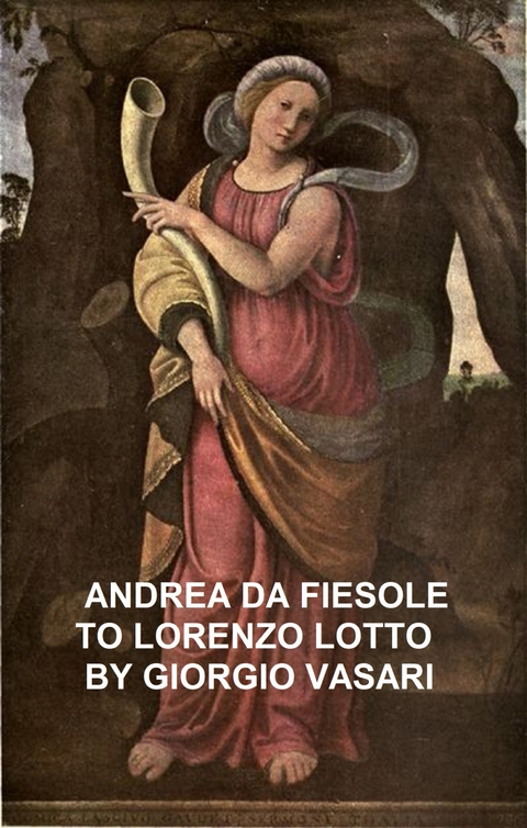 Andrea da Fiesole to Lorenzo Lotto -  Giorgio Vasari