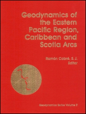 Geodynamics of the Eastern Pacific Region, Caribbean and Scotia Arcs, Geodynamic Series Volume 9