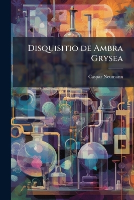 Disquisitio de Ambra Grysea