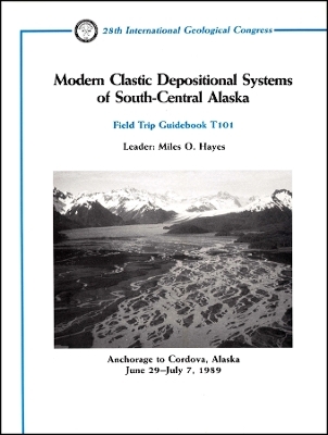 Modern Clastic Depositional Systems of South– Central–Alaska – Anchorage to Cordova, Alaska June 29 July 7, 1989