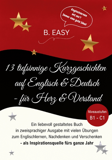 13 tiefsinnige Kurzgeschichten auf Englisch und Deutsch - f&uuml;r Herz und Verstand - B. EASY