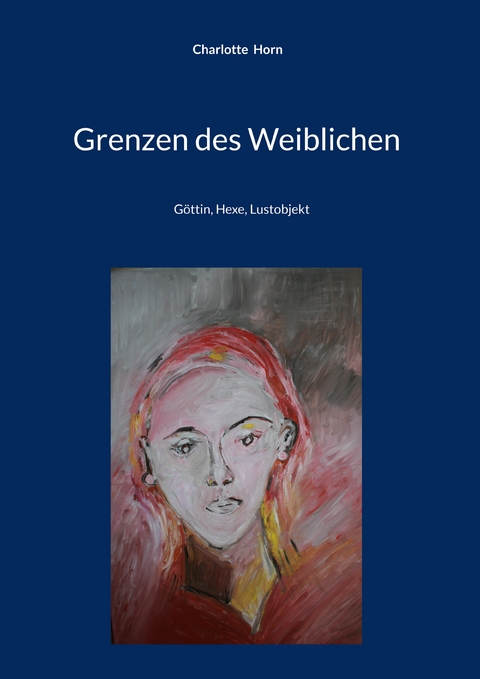 Grenzen des Weiblichen - Charlotte Horn