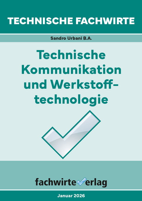 Technische Fachwirte: Technische Kommunikation und Werkstofftechnologie - Sandro Urbani