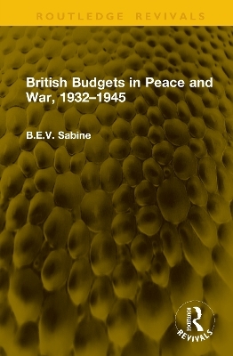 British Budgets in Peace and War, 1932&ndash;1945 - B.E.V. Sabine