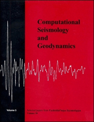 Computational Seismology and Geodynamics V 5 &ndash; Selected Papers From Volumes 30 of Vychislitel&prime;nay a Seysmologiya -  Chowdhury