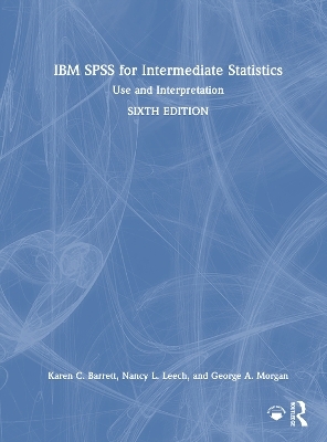 IBM SPSS for Intermediate Statistics - Karen C. Barrett, Nancy L. Leech, George A. Morgan