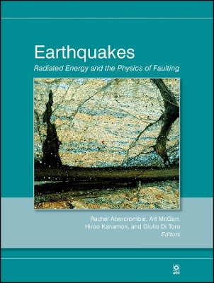 Earthquakes – Radiated Energy and the Physics of Faulting, Geophysical Monograph 170