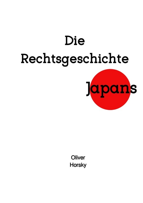 Die Rechtsgeschichte Japans - Oliver Horsky