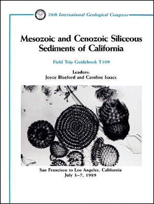 Mesozoic and Cenozoic Siliceous Sediments of California – San Fransisco to Los Angeles, California, July 3–7, 1989, Volume T109