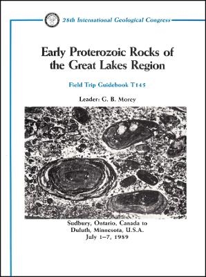 Early Proterozoic Rocks of the Great Lakes Region:  Sudbury, Ontario, Canada to Duluth, Minnesota, U.S.A, July 1–7, 1989 Volume T145