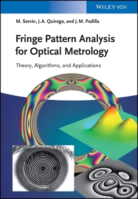 Fringe Pattern Analysis for Optical Metrology &ndash; Theory, Algorithms, and Applications - Manuel Servin, J. Antonio Quiroga, Moises Padilla