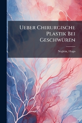 Ueber Chirurgische Plastik Bei Geschwüren