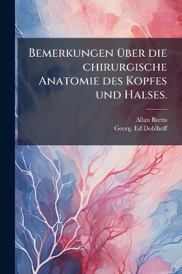 Bemerkungen über die chirurgische Anatomie des Kopfes und Halses.