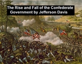 Rise and Fall of the Confederate Government -  Jefferson Davis