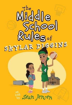 The Middle School Rules of Skylar Diggins - Sean Jensen
