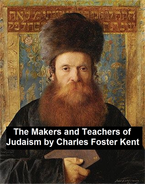 Makers and Teachers of Judaism -  Charles Foster Kent
