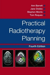 Practical Radiotherapy Planning - Barrett, Ann; Morris, Stephen; Dobbs, Jane; Roques, Tom