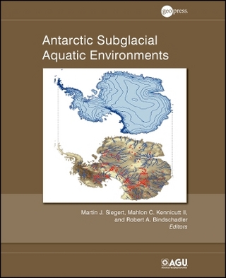 Antarctic Subglacial Aquatic Environments, Geophysical Monograph 192