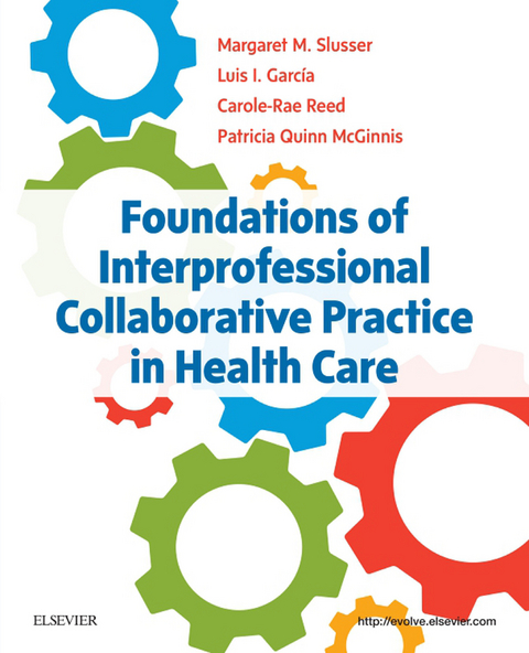 Foundations of Interprofessional Collaborative Practice in Health Care -  Luis I. Garcia,  Patricia Quinn McGinnis,  Carole-Rae Reed,  Margaret Slusser