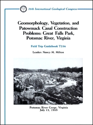 Geomorphology, Vegetation, and Patowmack Canal Con struction Problems: Great Falls Park, Potomac Rive r, Virginia: Potomac River Gorge, Virginia, July 1 - NM Milton