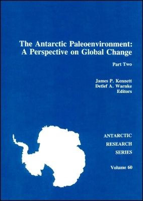 The Antarctic Paleoenvironment &ndash; A Perspective on Global Change &ndash; Part Two - JP Kennett