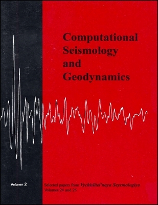 Computational Seismology and Geodynamics Vol. 2 – Selected Papers From Volumes 24 and 25 of Vychislitel′naya Seysmologiya