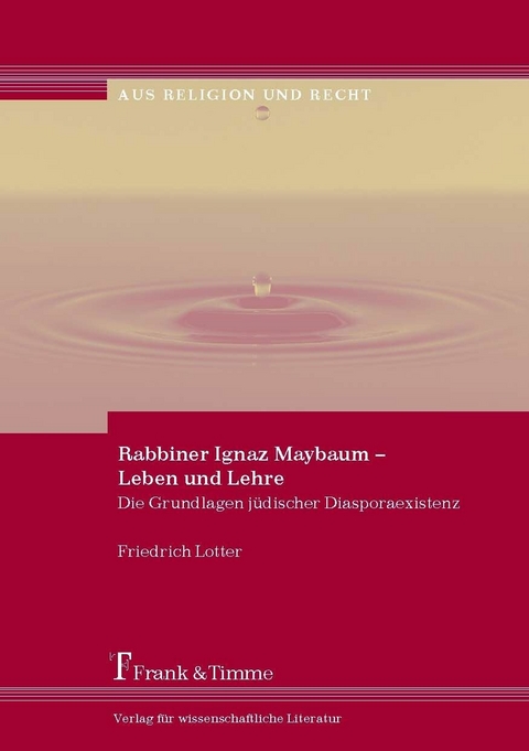 Rabbiner Ignaz Maybaum - Leben und Lehre -  Friedrich Lotter